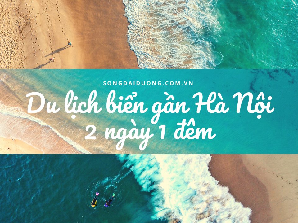 Du lịch biển 2 ngày 1 đêm gần Hà Nội nên đi đâu?